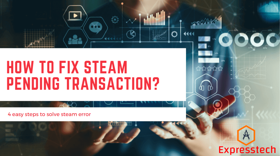 Photo of How to Fix Steam Pending Transaction? 4 easy steps to fix Steam errors
