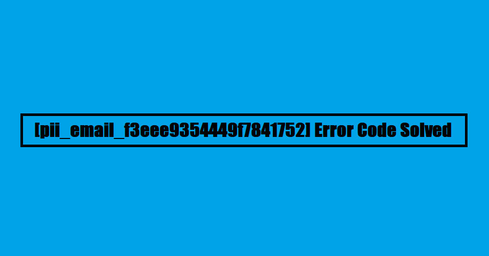 [pii_email_f3eee9354449f7841752] error